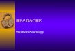 HEADACHE Southern Neurology. MIGRAINE  Migraine is derived from the word ‘hemicrania’ or ‘half-a-head’  Episodic, lasting 4-72 h, associated with nausea