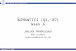 1 Semantics Q1 2007 S EMANTICS (Q1,’07) Week 6 Jacob Andersen PhD student andersen@daimi.au.dk