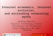 University of Minnesota Internet economics, Internet evolution, and misleading networking myths Andrew Odlyzko Digital Technology Center University of