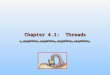 Chapter 4.1: Threads. 4.2 Silberschatz, Galvin and Gagne ©2005 Operating System Concepts Threads – Our Chapter 4 Outline This chapter addresses multi-threaded