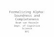 Formalizing Alpha: Soundness and Completeness Bram van Heuveln Dept. of Cognitive Science RPI