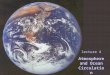 Lecture 4 Atmosphere and Ocean Circulation. The global atmospheric circulation and its seasonal variability is driven by the uneven solar heating of the