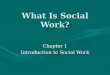 What Is Social Work? Chapter 1 Introduction to Social Work