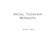 Delay Tolerant Networks Roland Cheng. April 24, 2007Mobile Communication2 PAN ~1m LAN ~100 m MAN ~10 km WAN ~1,000 km Internet ~10,000 km Inter-planetary