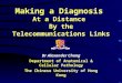 Making a Diagnosis At a Distance By the Telecommunications Links Dr Alexander Chang Department of Anatomical & Cellular Pathology The Chinese University