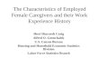 The Characteristics of Employed Female Caregivers and their Work Experience History Sheri Sharareh Craig Alfred O. Gottschalck U.S. Census Bureau Housing