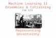 Machine Learning II Ensembles & Cotraining CSE 573 Representing Uncertainty