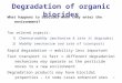 1 Degradation of organic biocides What happens to biocides when they enter the environment? Two related aspects: 1)Chemical stability (mechanism & rate