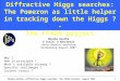 Monika Grothe, Diffractive Higgs searches: The FP420 project, August 2007 1 Diffractive Higgs searches: The Pomeron as little helper in tracking down the