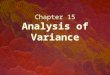 Analysis of Variance Chapter 15 15.1 Introduction Analysis of variance compares two or more populations of interval data. Specifically, we are interested