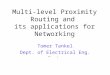 Multi-level Proximity Routing and its applications for Networking Tomer Tankel Dept. of Electrical Eng. – Systems