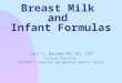 Breast Milk and Infant Formulas Lori S. Brizee MS, RD, CSP Clinical Dietitian Children’s Hospital and Regional Medical Center