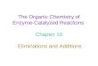 The Organic Chemistry of Enzyme-Catalyzed Reactions Chapter 10 Eliminations and Additions