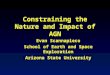 Constraining the Nature and Impact of AGN Evan Scannapieco School of Earth and Space Exploration Arizona State University Evan Scannapieco School of Earth
