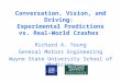 Conversation, Vision, and Driving: Experimental Predictions vs. Real-World Crashes Richard A. Young General Motors Engineering Wayne State University School