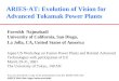 ARIES-AT: Evolution of Vision for Advanced Tokamak Power Plants Farrokh Najmabadi University of California, San Diego, La Jolla, CA, United States of America