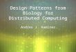 Design Patterns from Biology for Distributed Computing Andres J. Ramirez