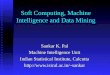 Soft Computing, Machine Intelligence and Data Mining Sankar K. Pal Machine Intelligence Unit Indian Statistical Institute, Calcutta sankar