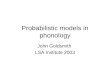 Probabilistic models in phonology John Goldsmith LSA Institute 2003