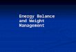 Energy Balance and Weight Management. Good health, including weight management, requires an equilibrium: Energy intake must equal energy output