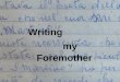 Foremother Writing my. Foremother Writing our Re s