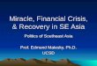 Miracle, Financial Crisis, & Recovery in SE Asia Politics of Southeast Asia Prof. Edmund Malesky, Ph.D. UCSD