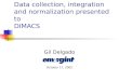 Data collection, integration and normalization presented to DIMACS Gil Delgado October 17, 2002