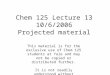 Chem 125 Lecture 13 10/6/2006 Projected material This material is for the exclusive use of Chem 125 students at Yale and may not be copied or distributed