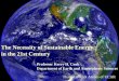 The Necessity of Sustainable Energy in the 21st Century The Necessity of Sustainable Energy in the 21st Century Professor Kerry H. Cook Department of Earth