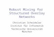 Robust Mixing for Structured Overlay Networks Christian Scheideler Institut für Informatik Technische Universität München