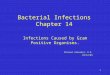 1 Bacterial Infections Chapter 14 Infections Caused by Gram Positive Organisms. Michael Hohnadel, D.O. 10/12/04
