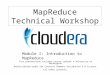 MapReduce Technical Workshop This presentation includes course content © University of Washington Redistributed under the Creative Commons Attribution