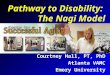 Pathway to Disability: The Nagi Model Courtney Hall, PT, PhD Atlanta VAMC Emory University