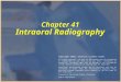Chapter 41 Intraoral Radiography Copyright 2003, Elsevier Science (USA). All rights reserved. No part of this product may be reproduced or transmitted