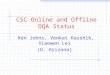 CSC Online and Offline DQA Status Ken Johns, Venkat Kaushik, Xiaowen Lei (U. Arizona)
