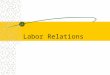 Labor Relations. Why do unions exist? Poor Management Protect workers rights Positive impact on employee wages Protect Job Security Provide Employee voice