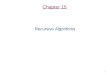 1 Chapter 15 Recursive Algorithms. 2 Objectives Learn to write recursive algorithms for –mathematical functions and –nonnumerical operations. Decide when
