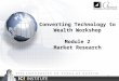 1 Converting Technology to Wealth Workshop Module 2 Market Research