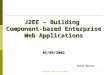 1 Copyright 2002 © Paulo Merson J2EE – Building Component-based Enterprise Web Applications 05/09/2002 Paulo Merson