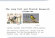The Long Tail and Finnish Research Libraries Jarmo Saarti and Pentti Vattulainen The Universal Repository Library and the Guarantees for the Sustainability