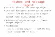 Hashes and Message Digest Hash is also called message digest One-way function: d=h(m) but no h’(d)=m –Cannot find the message given a digest Cannot find