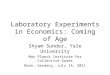 Laboratory Experiments in Economics: Coming of Age Shyam Sunder, Yale University Max Planck Institute for Collective Goods Bonn, Germany, July 14, 2011