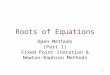 1 Roots of Equations Open Methods (Part 1) Fixed Point Iteration & Newton-Raphson Methods