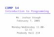 COMP 14 Introduction to Programming Mr. Joshua Stough February 7, 2005 Monday/Wednesday 11:00-12:15 Peabody Hall 218