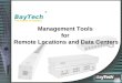 ® BayTech Management Tools for Remote Locations and Data Centers The Power to Control