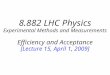 8.882 LHC Physics Experimental Methods and Measurements Efficiency and Acceptance [Lecture 15, April 1, 2009]