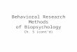 Behavioral Research Methods of Biopsychology Ch. 5 (cont’d)