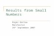 Results from Small Numbers Roger Barlow Manchester 26 th September 2007