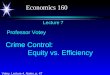 Economics 160 Votey, Lecture 4, Notes, p. 47 Lecture 7 Professor Votey Crime Control: Equity vs. Efficiency