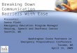Breaking Down Communication Barriers With Ease Presenter: Donna Platt Emergency Education Program Manager Hearing, Speech and Deafness Center Seattle,